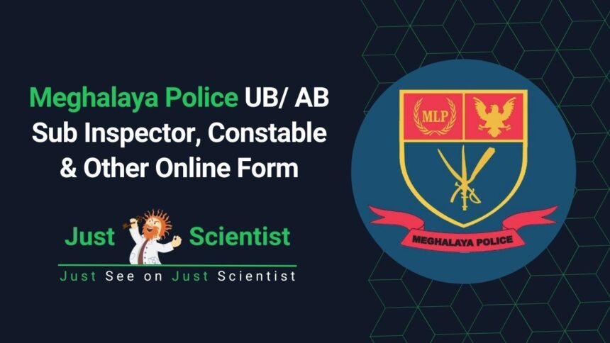 Meghalaya Police UB AB Sub Inspector, Constable & Other Online Form